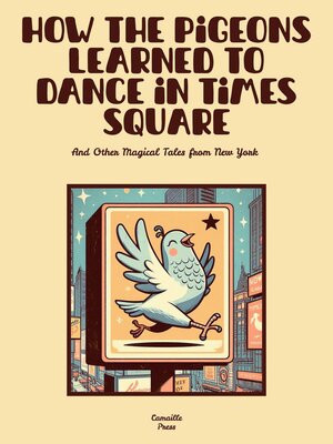cover image of How the Pigeons Learned to Dance in Times Square and Other Magical Tales from New York